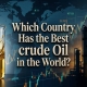 Which Country Has the Best Oil in the World? | بهترین نفت جهان متعلق به کدام کشور است؟ | أي دولة تمتلك أفضل نفط في العالم؟